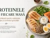 Proteinele la fiecare masă cât contează pentru sațietate, energie și controlul greutății